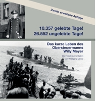 10357 gelebte Tage! 26552 ungelebte Tage! 2. Auflage: Das kurze Leben des Obersteuermanns Willy Meyer 3347183363 Book Cover