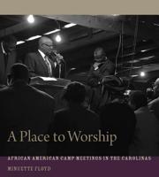 A Place to Worship: African American Camp Meetings in the Carolinas 1611178878 Book Cover