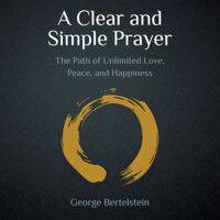 A Clear and Simple Prayer: Self-Healing and the Path of Unlimited Love, Peace, and Happiness 1733017798 Book Cover