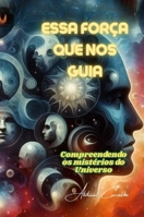 Essa Força que nos guia: Uma incansável busca pelo conhecimento humano (Teologia & Filosofía) (Portuguese Edition) 6501318602 Book Cover