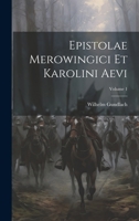 Epistolae Merowingici Et Karolini Aevi; Volume 1 1021293474 Book Cover