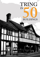 Tring in 50 Buildings 1398104906 Book Cover