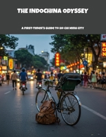 The Indochina Odyssey: A First-Timer'S Guide To Ho Chi Minh City B0FNCGPKV4 Book Cover