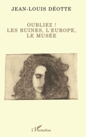 Oubliez !: Les ruines, l'Europe, le musée 2738427901 Book Cover