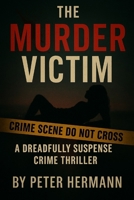 The Murder Victim: A Dreadfully Suspense Crime Thriller B09KN4J4Y6 Book Cover