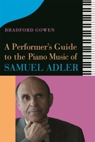 A Performer’s Guide to the Piano Music of Samuel Adler 1648250424 Book Cover