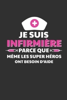Je Suis Infirmière Parce Que Même Les Super Héros Ont Besoin D'aide: Cadeau Infirmière Original Cahier de brouillon, Carnet de notes Ligné (French Edition) 108941255X Book Cover