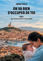 On va bien s'occuper de toi - Tome I: Une minute avant le crime parfait B0GT8MXR5M Book Cover