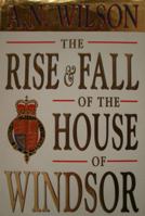 The Rise and Fall of the House of Windsor 0449909328 Book Cover