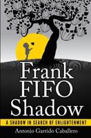Frank FIFO Shadow: A Shadow in Search of Enlightment 153512539X Book Cover