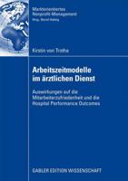 Arbeitszeitmodelle Im Arztlichen Dienst: Auswirkungen Auf Die Mitarbeiterzufriedenheit Und Die Hospital Performance Outcomes 3834912913 Book Cover