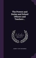 The powers and duties and school officers and teachers .. 1347221875 Book Cover