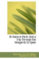 At Home in Paris: And a Trip Through the Vineyards to Spain 1240929293 Book Cover