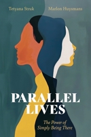 Parallel Lives: The Power of Simply Being There 9083705668 Book Cover