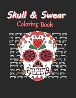 Skull & Swear Coloring Book: Sweary Sugar Skull Coloring Book For Adults Teens With Cuss Words. Perfect Stress Relief & Relaxation! B08GRNFMJ8 Book Cover