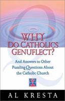 Why Do Catholics Genuflect?: And Answers to Other Puzzling Questions About the Catholic Church 1569552436 Book Cover