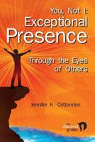 You, Not I: Exceptional Presence Through the Eyes of Others 0984736042 Book Cover