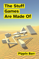 The Stuff Games Are Made of 0262546116 Book Cover