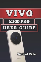 Vivo X300 Pro User Guide: Setup, Camera Mastery, and Troubleshooting B0H3454GNC Book Cover