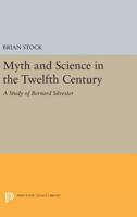 Myth and Science in the Twelfth Century: A Study of Bernard Silvester 0691619476 Book Cover