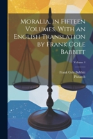 Moralia, in Fifteen Volumes, With an English Translation by Frank Cole Babbitt; Volume 4 1021217484 Book Cover