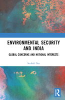 Environmental Security and India: Global Concerns and National Interests 1032205865 Book Cover