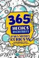 365 Hechos Increíbles para Mentes Curiosas: Curiosidades sobre historia, ciencia, animales, espacio y más (Antiaburrimiento ¡Un regalo original!) (Spanish Edition) 196502601X Book Cover