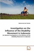 Investigation on the Influence of the Disability Movement in Indonesia: An Advance Investigation on the Influence of the Disability Movement in Indonesia 3639346351 Book Cover