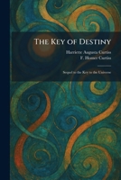 The Key of Destiny: Sequel to the Key to the Universe 1025768418 Book Cover