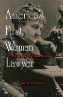 America's First Woman Lawyer: The Biography of Myra Bradwell 0879758120 Book Cover