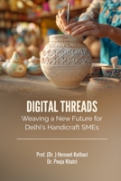 DIGITAL THREADS: WEAVING A NEW FUTURE FOR DELHI'S HANDICRAFT SMES 1997811103 Book Cover