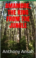 AMAMBRE, THE KING FROM THE JUNGLE B086Y3SF6N Book Cover