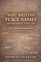 Why British Place Names Mean What They Do: The Hidden Stories Behind the Names We See Every Day (The Origins of Place Names Series) B0GGZF4JP5 Book Cover