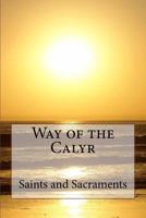 Way of the Calyr: Saints and Sacraments 1480095834 Book Cover