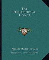 The Philosophy Of Heaven 1425326382 Book Cover