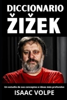 DICCIONARIO ŽIŽEK. Un estudio de sus conceptos e ideas más profundos.: Una guía precisa para comprender sus conceptos sobre filosofía, psicoanálisis, ... Y GRANDES PENSADORES) (Spanish Edition) B0GLFQ4YTB Book Cover