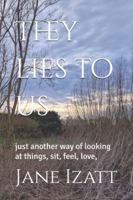 They lies to us: just another way of looking at things, sit, feel, love, B0FZ4QVN19 Book Cover