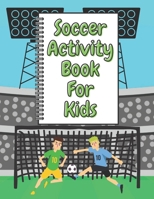 Soccer Activity Book For Kids: A Fun Kid Workbook Game For Learning, Sport Coloring, Numbers and Letters. B08TQ4SZW5 Book Cover