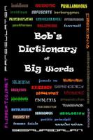 Bob's Dictionary of Big Words 1939856817 Book Cover