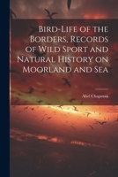 Bird-life of the Borders, Records of Wild Sport and Natural History on Moorland and Sea 1021491535 Book Cover