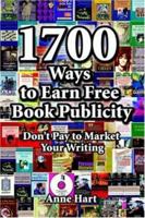 1700 Ways to Earn Free Book Publicity: Don't Pay to Market Your Writing 0595385532 Book Cover