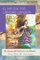 El Día que sus Cadenas Cayeron: Mi travesía del cautiverio a la libertad (Spanish Edition) 1972541005 Book Cover