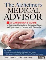 The Alzheimer's Medical Advisor: A Caregiver's Guide to 54 Common Medical Signs and Symptoms Experienced by Those with Dementia 1934716669 Book Cover