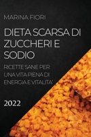 Dieta Scarsa Di Zuccheri E Sodio 2022: Ricette Sane Per Una Vita Piena Di Energia E Vitalita' 1804504424 Book Cover