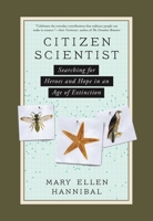 Citizen Scientist: Searching for Heroes and Hope in an Age of Extinction 1615193987 Book Cover