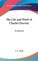 The Life And Work Of Charles Darwin: A Lecture 1148386599 Book Cover