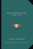 Lucii Apuleii V1: Opera (1778) 1166317226 Book Cover