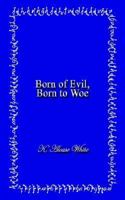 Born of Evil, Born to Woe 1410741311 Book Cover