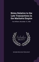 Notes Relative to the Late Transactions in the Marhatta Empire: Fort William, December 15, 1803 1175292435 Book Cover