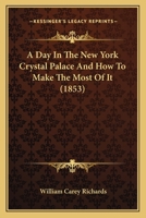 A Day In The New York Crystal Palace And How To Make The Most Of It 1120114896 Book Cover